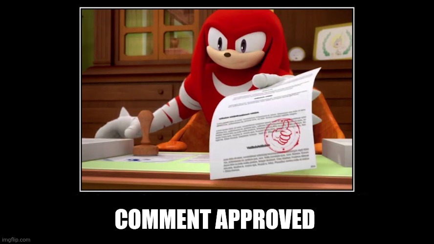 Knuckles Approve Meme | COMMENT APPROVED | image tagged in knuckles approve meme | made w/ Imgflip meme maker