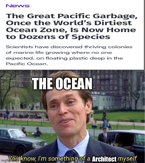 yee | THE OCEAN; Architect | image tagged in you know i'm something of a scientist myself | made w/ Imgflip meme maker