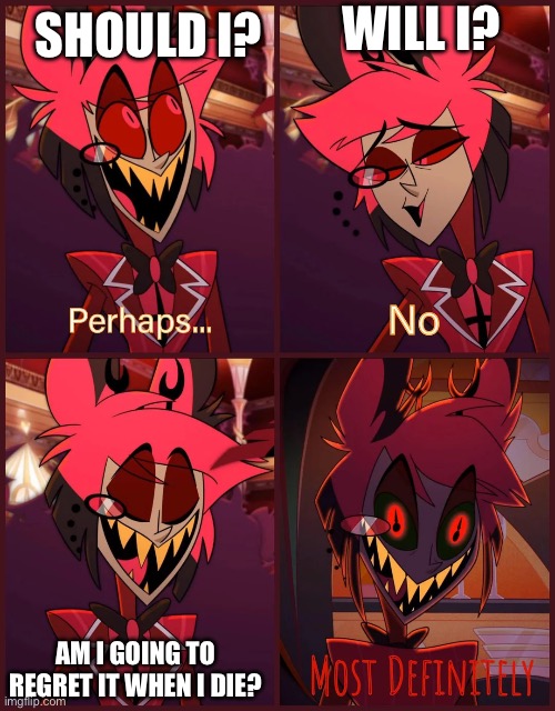 Saving in Resident evil be like | WILL I? SHOULD I? AM I GOING TO REGRET IT WHEN I DIE? | image tagged in alastor most definitely,resident evil | made w/ Imgflip meme maker