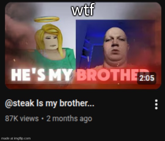 steak is NOT ur brother | wtf | made w/ Imgflip meme maker