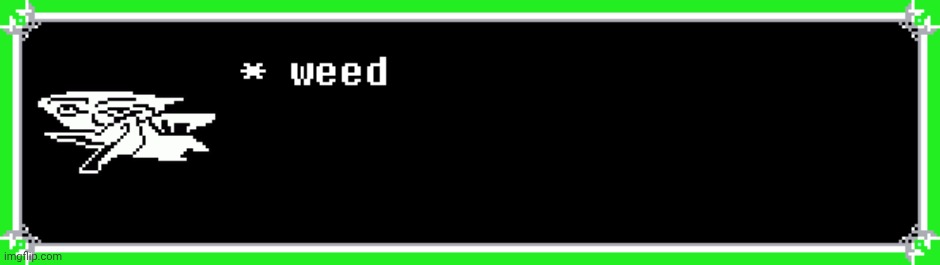 berdly likes weed | image tagged in berdly likes weed | made w/ Imgflip meme maker