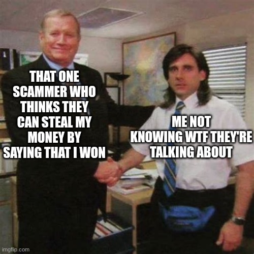 "You won!" | THAT ONE SCAMMER WHO THINKS THEY CAN STEAL MY MONEY BY SAYING THAT I WON; ME NOT KNOWING WTF THEY'RE TALKING ABOUT | image tagged in employee of the month,funny,scammers,stealing,money,you won | made w/ Imgflip meme maker