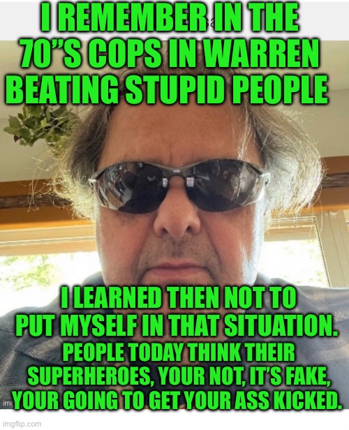 Ronology say | I REMEMBER IN THE 70”S COPS IN WARREN BEATING STUPID PEOPLE; I LEARNED THEN NOT TO PUT MYSELF IN THAT SITUATION. PEOPLE TODAY THINK THEIR SUPERHEROES, YOUR NOT, IT’S FAKE, YOUR GOING TO GET YOUR ASS KICKED. | image tagged in guy getting beat up,police brutality | made w/ Imgflip meme maker