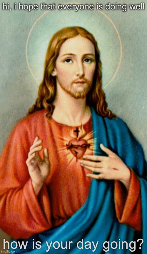 God bless | hi, i hope that everyone is doing well; how is your day going? | made w/ Imgflip meme maker