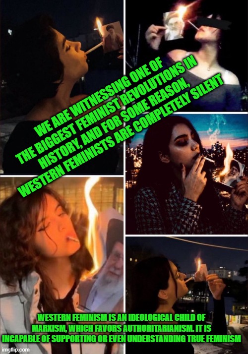 2026 IRAN: we are witnessing one of the biggest feminist revolutions in history | WE ARE WITNESSING ONE OF THE BIGGEST FEMINIST REVOLUTIONS IN HISTORY, AND FOR SOME REASON, WESTERN FEMINISTS ARE COMPLETELY SILENT; WESTERN FEMINISM IS AN IDEOLOGICAL CHILD OF MARXISM, WHICH FAVORS AUTHORITARIANISM. IT IS INCAPABLE OF SUPPORTING OR EVEN UNDERSTANDING TRUE FEMINISM | image tagged in angry feminist,western feminists,iran,marxism,true feminism,authoritarianism | made w/ Imgflip meme maker