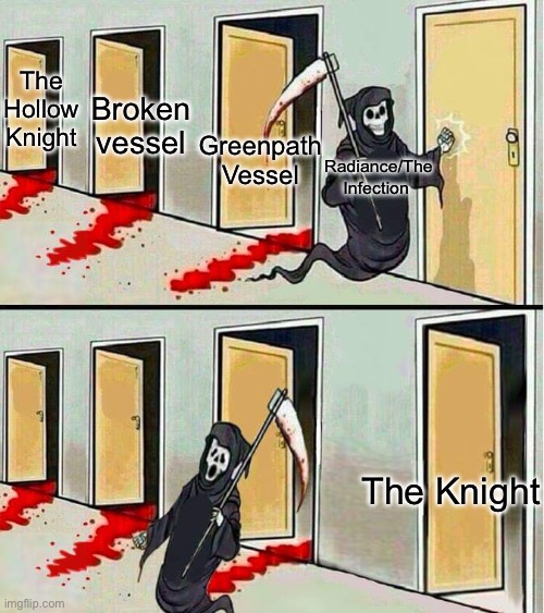Grim Reaper Running Away | The Hollow Knight; Broken vessel; Greenpath Vessel; Radiance/The Infection; The Knight | image tagged in grim reaper running away | made w/ Imgflip meme maker