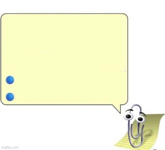 clippy dialog (large text) Blank Meme Template
