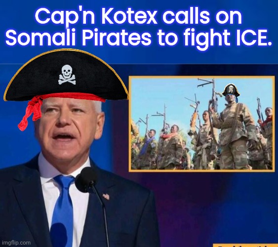 Cap'n Kotex and the Somali Pirates to fight ICE | Cap'n Kotex calls on Somali Pirates to fight ICE. | image tagged in tampon,trhtimmy,pirates | made w/ Imgflip meme maker