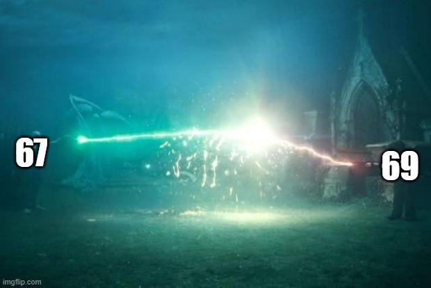meme funny | 67; 69 | image tagged in harry potter voldemort duel | made w/ Imgflip meme maker