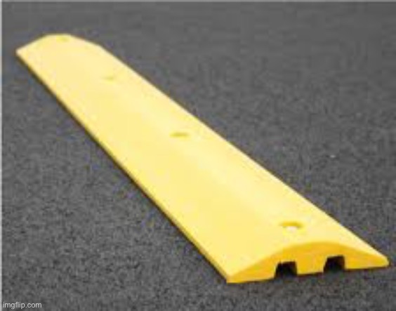 Speed bump | image tagged in speed bump | made w/ Imgflip meme maker