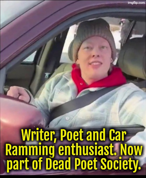 Renee Good | Writer, Poet and Car Ramming enthusiast. Now part of Dead Poet Society. | image tagged in renee good | made w/ Imgflip meme maker