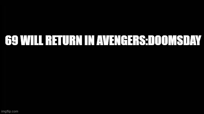 doomsday | 69 WILL RETURN IN AVENGERS:DOOMSDAY | image tagged in x will return | made w/ Imgflip meme maker