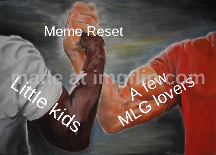 Meme reset lasted 0.0001 nanoseconds | Meme Reset; A few MLG lovers; Little kids | image tagged in memes,epic handshake,6 7,the great meme reset,you could be a nerd | made w/ Imgflip meme maker