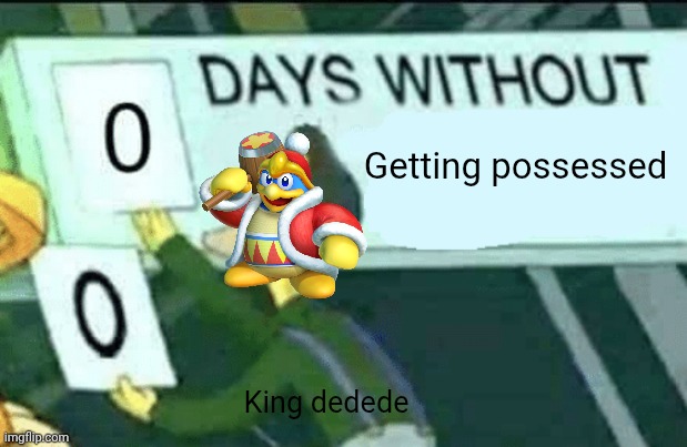 King dedede in kirby dreamland 2,3,crystal shards and star allies | Getting possessed; King dedede | image tagged in 0 days without lenny simpsons,king dedede,kirby | made w/ Imgflip meme maker