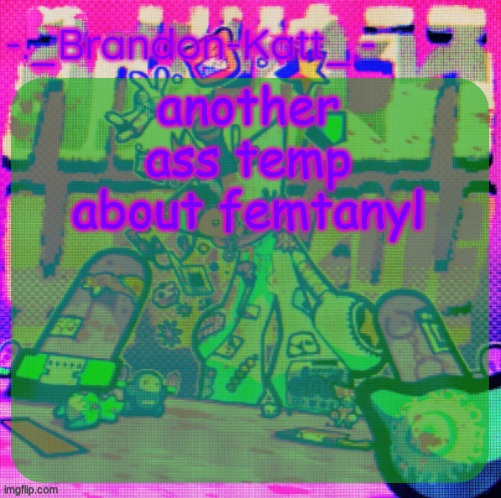 rat's femt temp | another ass temp about femtanyl | image tagged in rat's femt temp | made w/ Imgflip meme maker