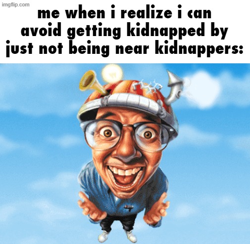 it's the perfect plan | me when i realize i can avoid getting kidnapped by just not being near kidnappers: | image tagged in smart games guy going yeah,smart,smart guy,smart games puzzle challenge 2,pc gaming,90s | made w/ Imgflip meme maker