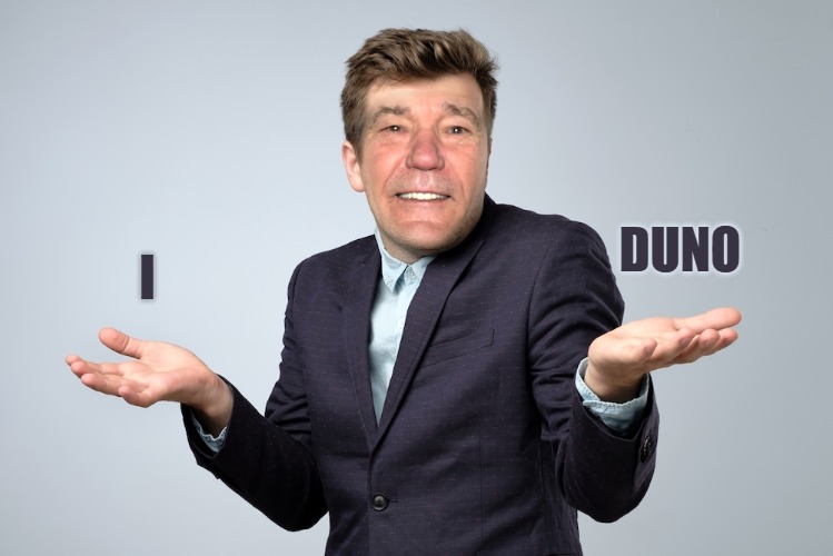 heck if I know | I DUNO | image tagged in heck if i know | made w/ Imgflip meme maker