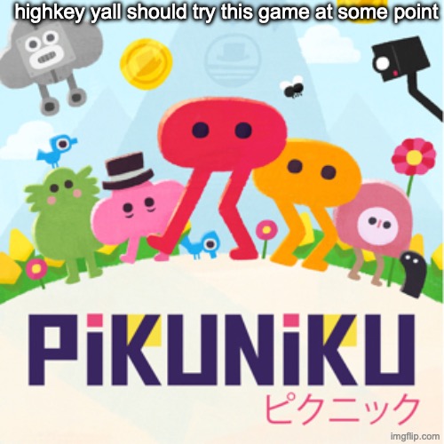 its peak | highkey yall should try this game at some point | made w/ Imgflip meme maker