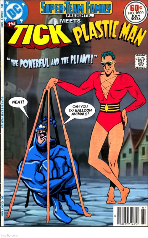 image tagged in comics,plastic man,the tick,mashup,super team family | made w/ Imgflip meme maker