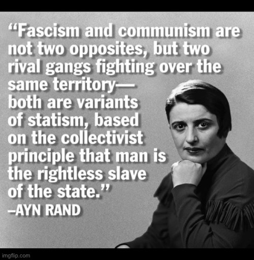 Two anti-human totalitarian political systems… | image tagged in anti communists,ayn rand,quote,fascism,communism,rival gangs | made w/ Imgflip meme maker