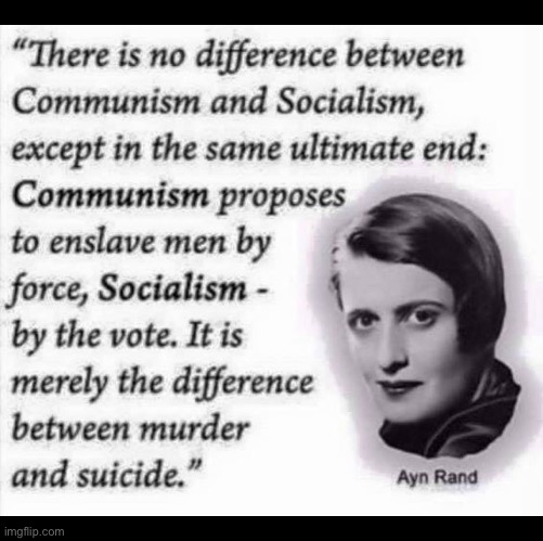 Socialism is the gateway to communism and Marxism… | image tagged in anti communists,communism,socialism,no difference,ayn rand,quote | made w/ Imgflip meme maker