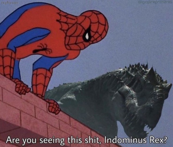 Are you seeing this shit, Indominus Rex? | image tagged in are you seeing this shit indominus rex | made w/ Imgflip meme maker