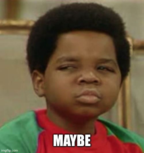 Suspicious | MAYBE | image tagged in suspicious | made w/ Imgflip meme maker