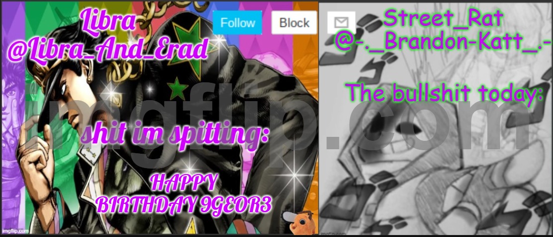 Libra and street rat shared temp | HAPPY BIRTHDAY 9GEOR3 | image tagged in libra and street rat shared temp | made w/ Imgflip meme maker