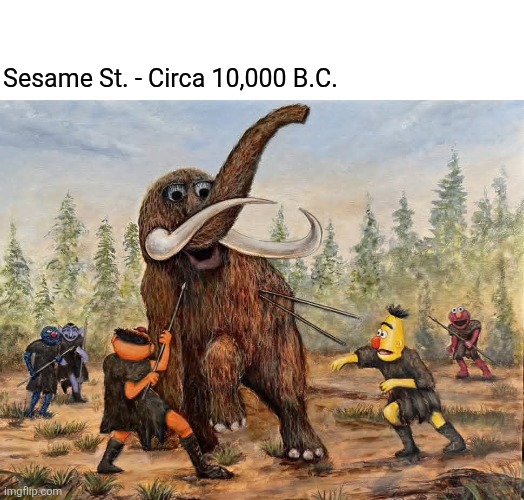 Wooly Suffuluffagus was dinner | Sesame St. - Circa 10,000 B.C. | image tagged in sesame street,paleolithic,caveman,muppets | made w/ Imgflip meme maker