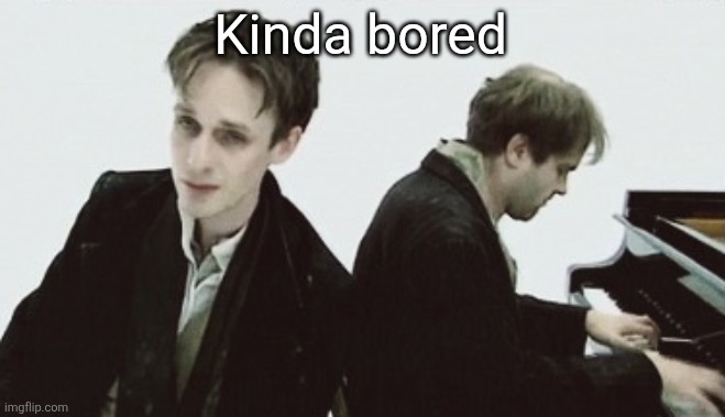 Täuschung | Kinda bored | image tagged in t uschung | made w/ Imgflip meme maker