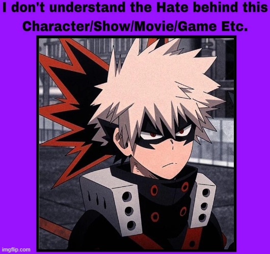 i don't understand the hate behind bakugo | image tagged in i don't understand the hate behind the blank etc,bakugo,anime,my hero academia,animeme,no hater tater | made w/ Imgflip meme maker