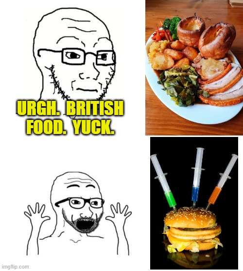 Funny that | URGH.  BRITISH FOOD.  YUCK. | image tagged in wojack,food,fast food | made w/ Imgflip meme maker