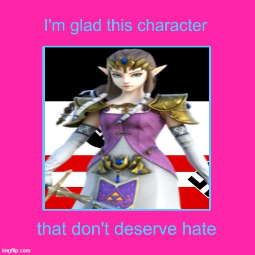 i'm glad princess zelda don't get hate | image tagged in i'm glad this character don't get hate,legend of zelda,videogames,nintendo,gaming,princess zelda | made w/ Imgflip meme maker