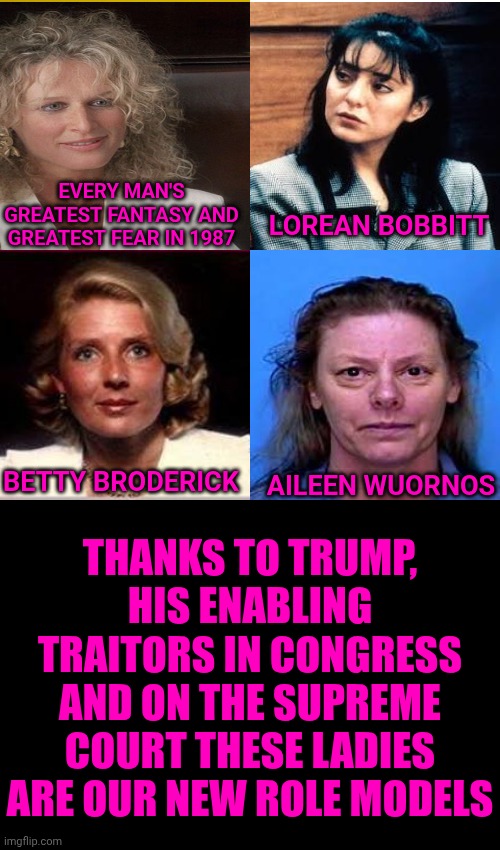 LOREAN BOBBITT FOR PRESIDENT! | EVERY MAN'S GREATEST FANTASY AND GREATEST FEAR IN 1987; LOREAN BOBBITT; THANKS TO TRUMP, HIS ENABLING TRAITORS IN CONGRESS AND ON THE SUPREME COURT THESE LADIES ARE OUR NEW ROLE MODELS; BETTY BRODERICK; AILEEN WUORNOS | image tagged in memes,drake hotline bling,strong women,independent women,self defense,protect yourself | made w/ Imgflip meme maker