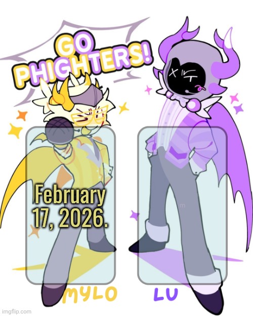 February 17, 2026 | February 17, 2026. | image tagged in mylo lu shared temp | made w/ Imgflip meme maker
