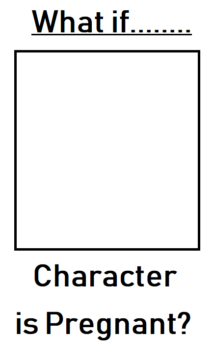 What if this Character is Pregnant? Blank Meme Template