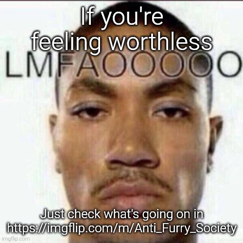 I bet more than half of that stream is underage users, also most posts are just their flag with text in impact font all caps | If you're feeling worthless; Just check what's going on in https://imgflip.com/m/Anti_Furry_Society | image tagged in lmfaooooo | made w/ Imgflip meme maker