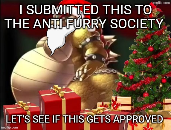 jolly george | I SUBMITTED THIS TO THE ANTI FURRY SOCIETY; LET'S SEE IF THIS GETS APPROVED | image tagged in jolly george | made w/ Imgflip meme maker