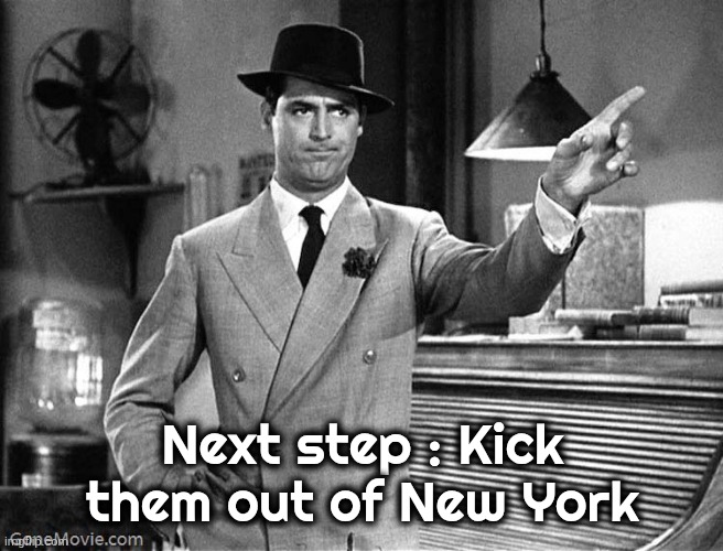 Next step : Kick them out of New York | image tagged in get out | made w/ Imgflip meme maker