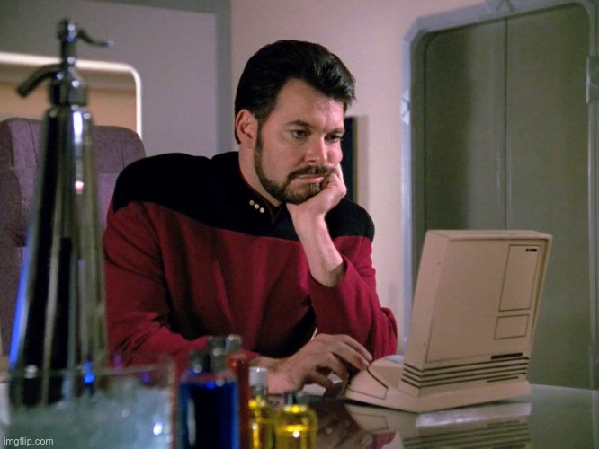 image tagged in bored riker looking at screen | made w/ Imgflip meme maker
