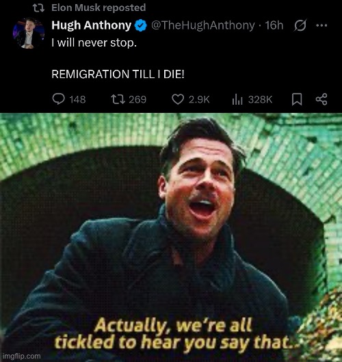 Till you die, you say? | image tagged in elon musk,nazi,fascism,inglorious basterds,twitter | made w/ Imgflip meme maker