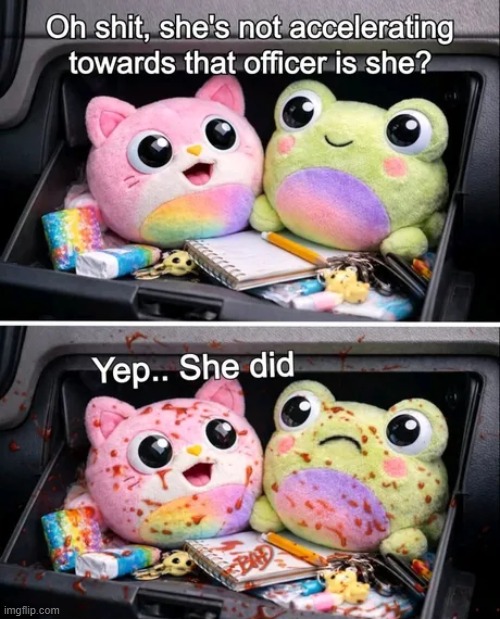 Yep, She Did | image tagged in dark humor | made w/ Imgflip meme maker