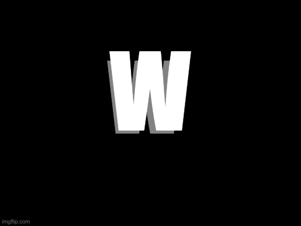 W W | made w/ Imgflip meme maker