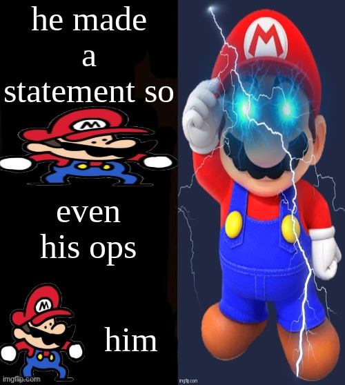 he made a statement blank | he made a statement so; even his ops; him | image tagged in he made a statement blank | made w/ Imgflip meme maker