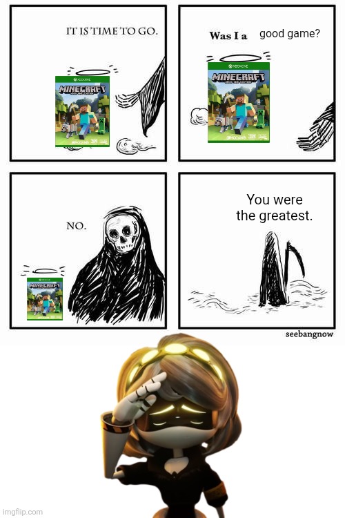 R.I.P. Minecraft Legacy Console Edition | good game? You were the greatest. | image tagged in it is time to go,v salute,minecraft,minecraft legacy console edition,rip,dead game | made w/ Imgflip meme maker