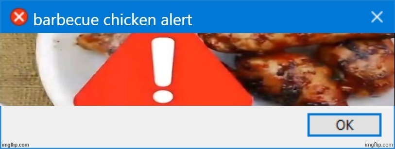barbecue chicken alert | image tagged in barbecue chicken alert | made w/ Imgflip meme maker