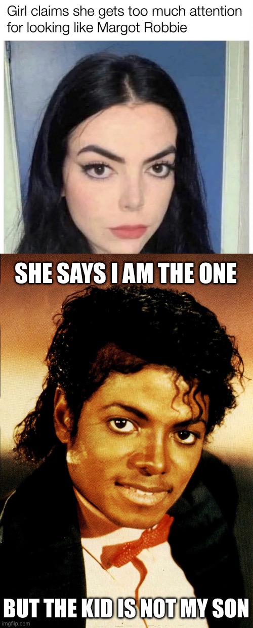 SHE SAYS I AM THE ONE; BUT THE KID IS NOT MY SON | image tagged in michael jackson - billie jean | made w/ Imgflip meme maker