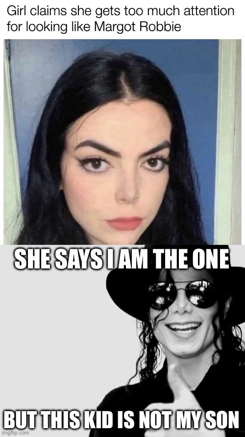 MJ’s son | SHE SAYS I AM THE ONE; BUT THIS KID IS NOT MY SON | image tagged in michael jackson - okay yes sign,billy jeans son,father,look son,daughter | made w/ Imgflip meme maker