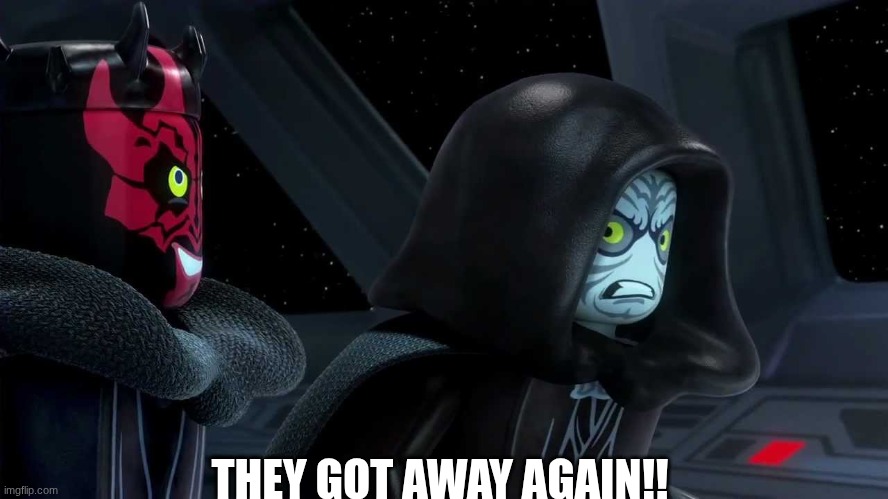 lego emperor meme | THEY GOT AWAY AGAIN!! | image tagged in memes,star wars,the empire strikes back,lego star wars,emperor palpatine | made w/ Imgflip meme maker