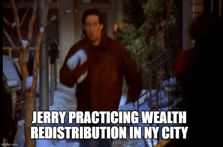 jerry practices | JERRY PRACTICING WEALTH REDISTRIBUTION IN NY CITY | image tagged in seinfeld,jerry | made w/ Imgflip meme maker